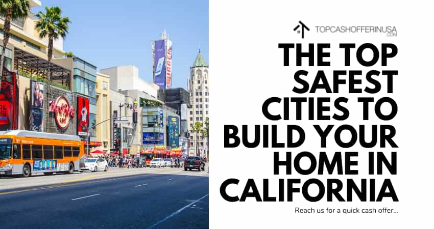 The Top Safest Cities to Build Your Home in California
