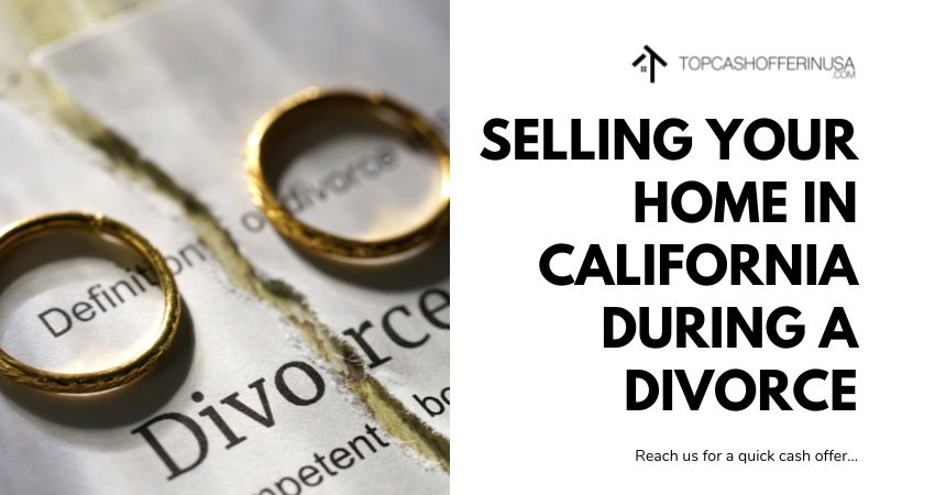 Selling Your Home in California during a Divorce